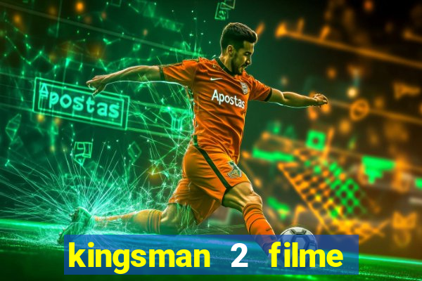 kingsman 2 filme completo dublado